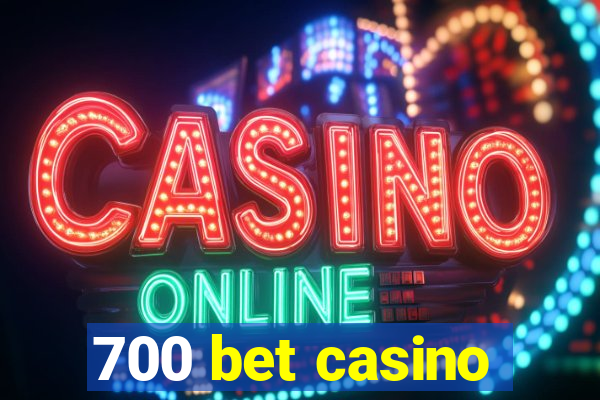 700 bet casino